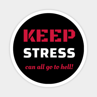 Keep stress can all go to hell Magnet